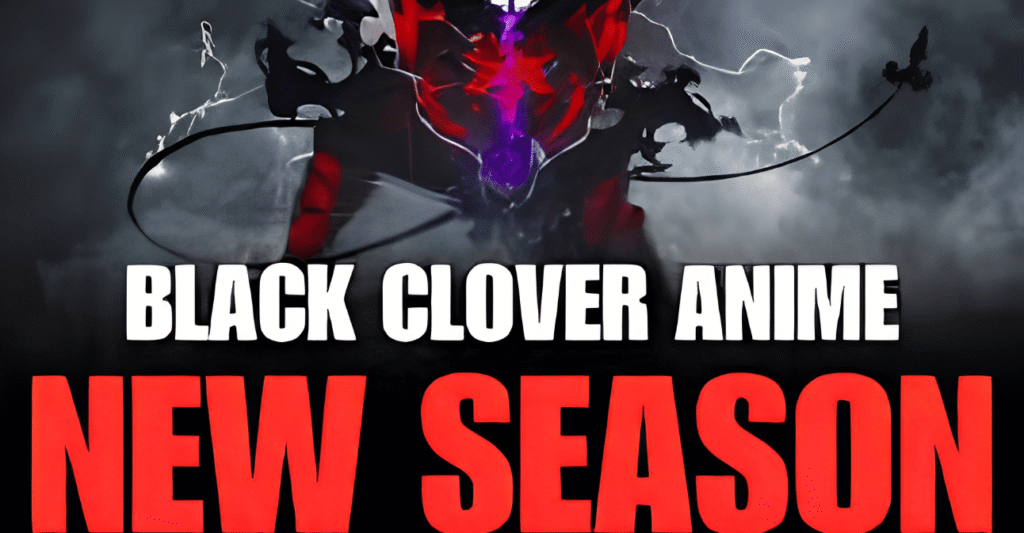 Black Clover New Season: A Complete Guide to Updates, Story Arcs, Characters, and Everything You Need to Know
